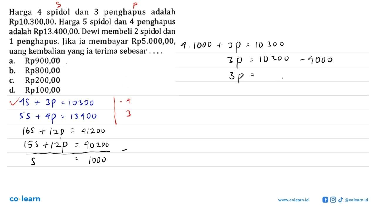 Harga 4 spidol dan 3 penghapus adalah Rp10.300,00. Harga 5