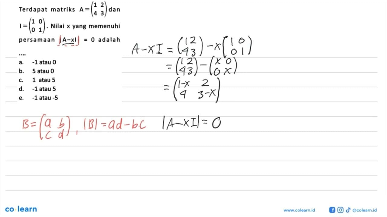 Terdapat matriks A=(1 2 4 3) dan I=(1 0 0 1). Nilai x yang