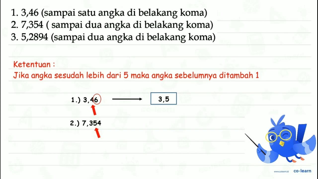 1. 3,46 (sampai satu angka di belakang koma) 2. 7,354