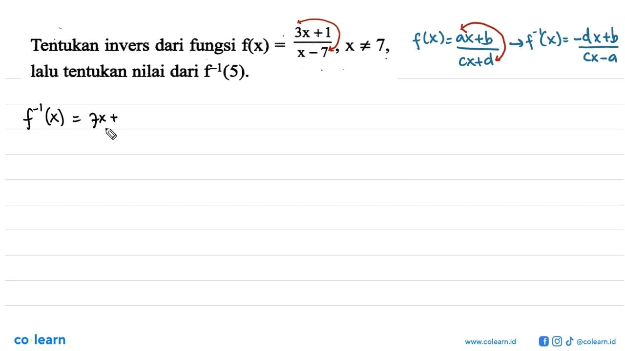 Tentukan invers dari fungsi f(x)=(3x+1)/(x-7), x=/=7, lalu