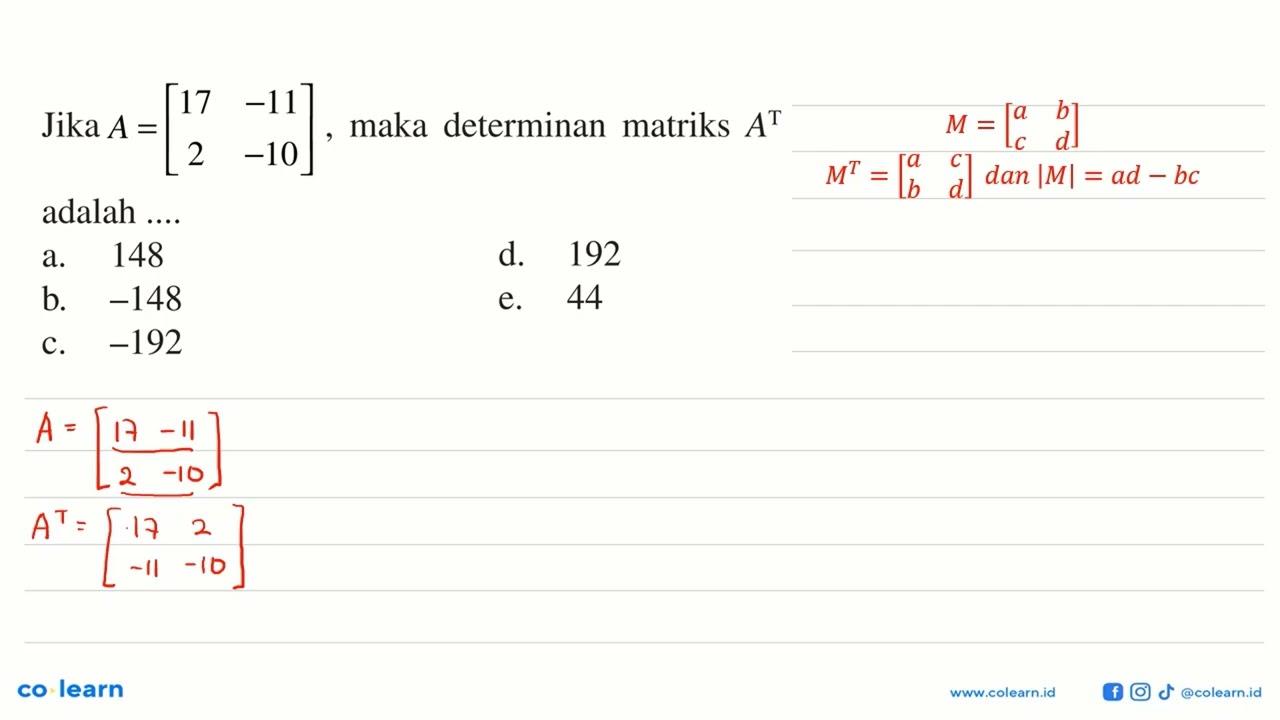 Jika A =[17 -11 2 -10] maka determinan matriks A^T adalah