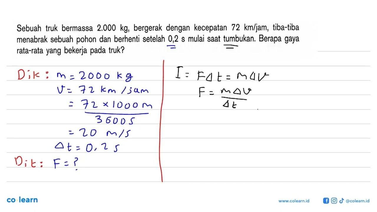 Sebuahtruk bermassa 2.000 kg , bergerak dengan kecepatan 72