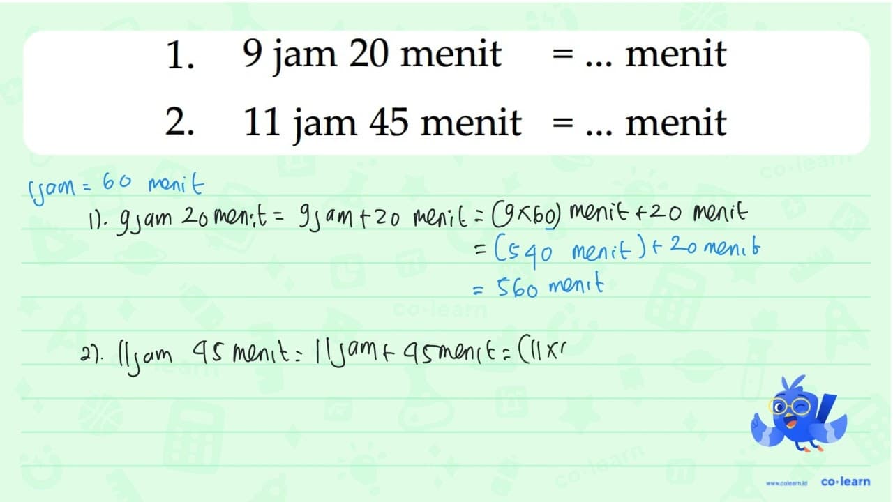 1. 9 jam 20 menit = ... menit 2. 11 jam 45 menit = ...