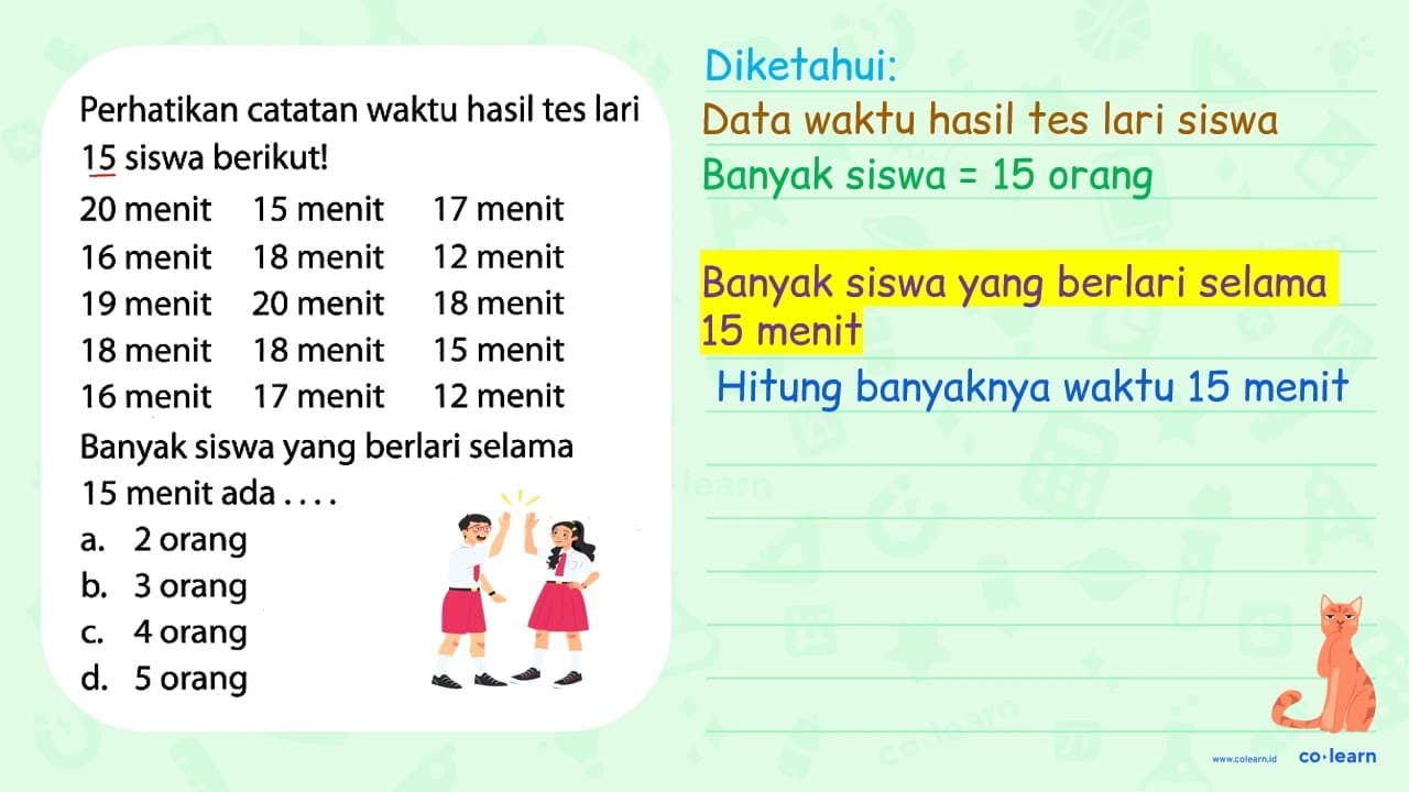 Perhatikan catatan waktu hasil tes lari 15 siswa berikut!