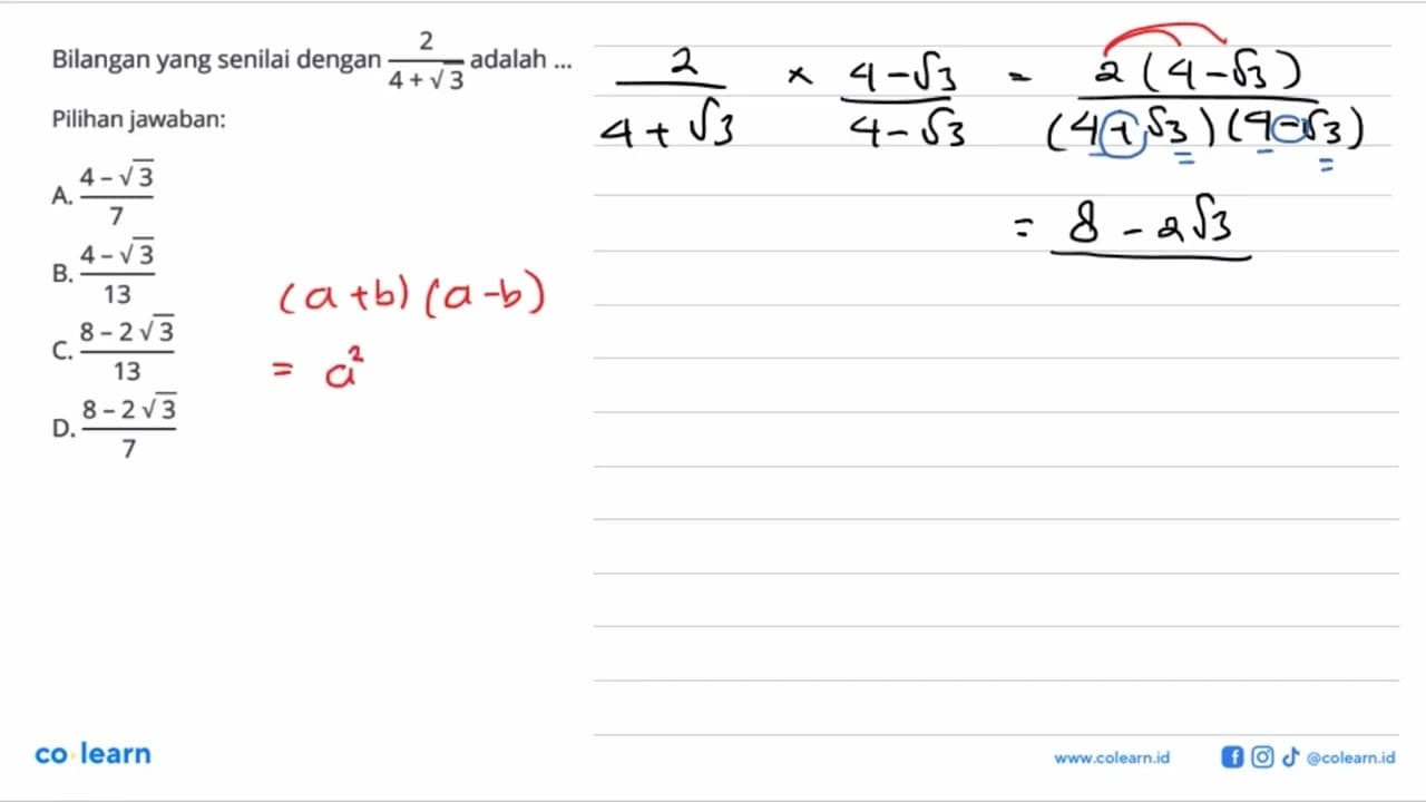 Bilangan yang senilai dengan 2/ (4 + akar(3)) adalah ....