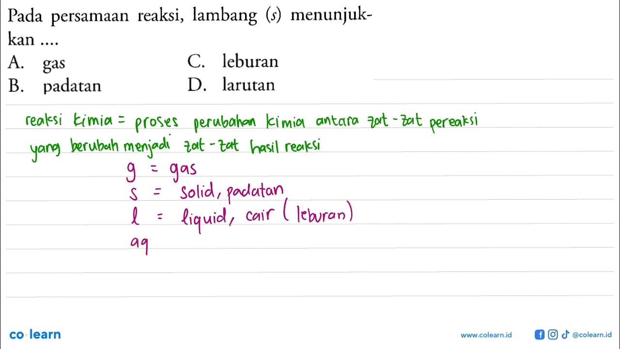 Pada persamaan reaksi, lambang (s) menunjukkan ....