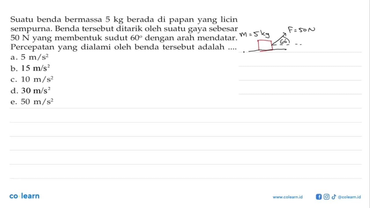 Suatu benda bermassa 5 kg berada di papan yang licin