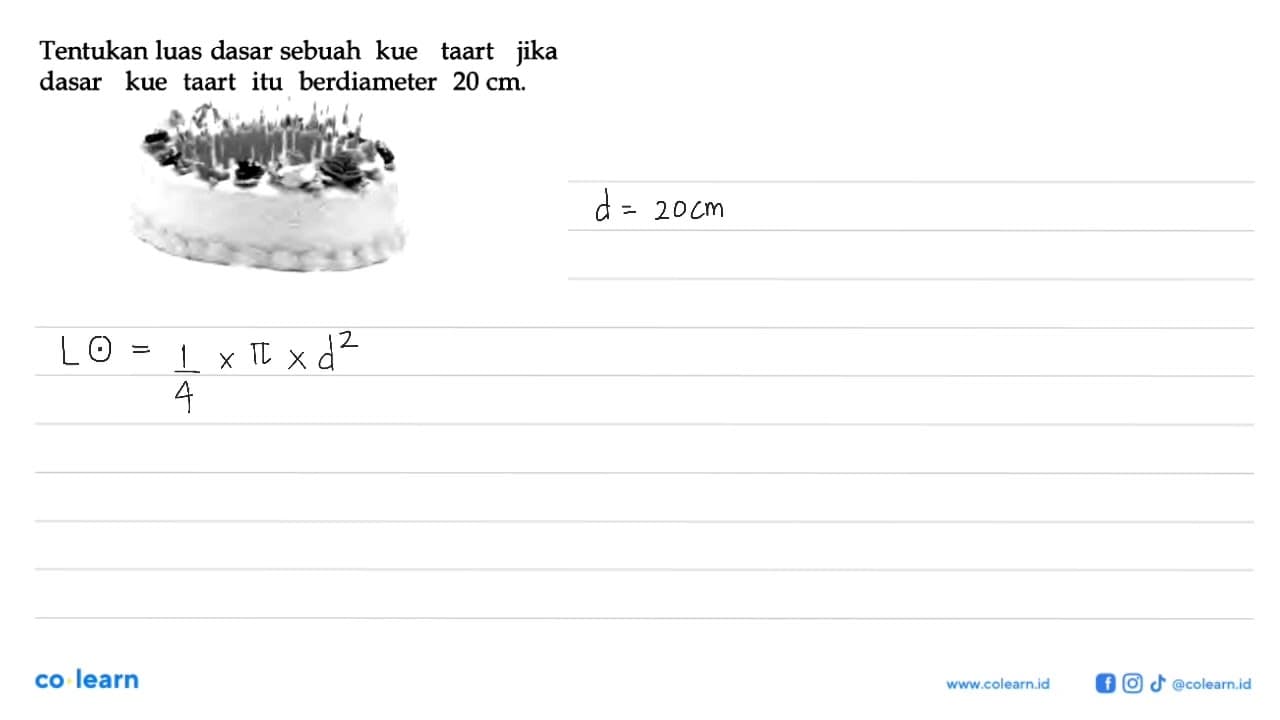 Tentukan luas dasar sebuah kue taart jika dasar kue taart