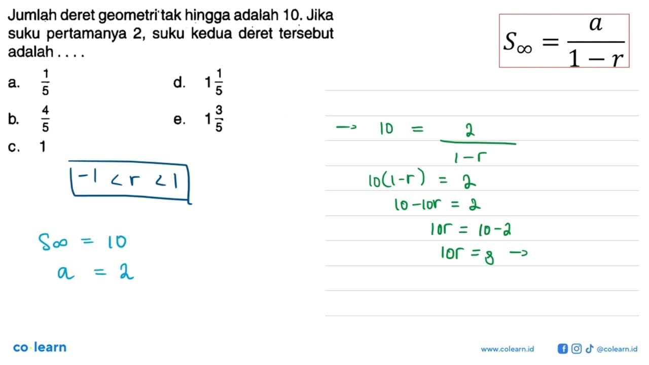 Jumlah deret geometri tak hingga adalah 10. Jika suku