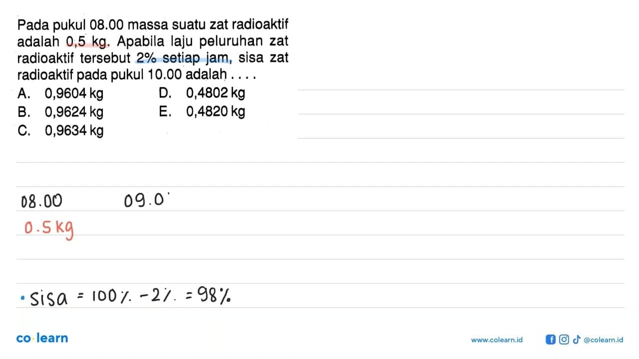 Pada pukul 08.00 massa suatu zat radioaktif adalah 0,5 kg.