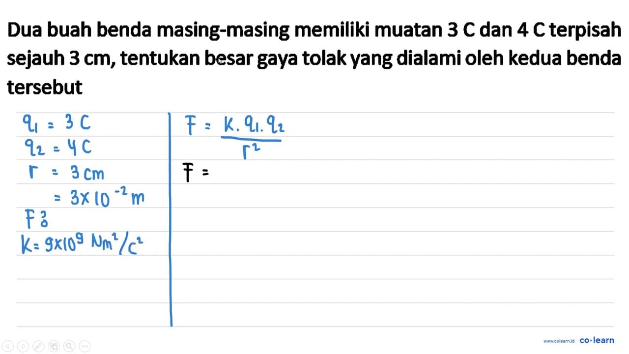 Dua buah benda masing-masing memiliki muatan 3 C dan 4 C