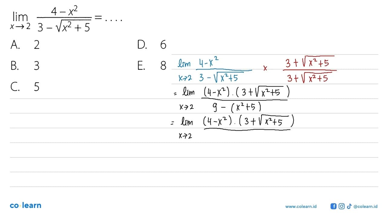 lim x -> 2 (4-x^2)/(3-akar(x^2+5))=...A. 2D. 6B. 3E. 8C. 5