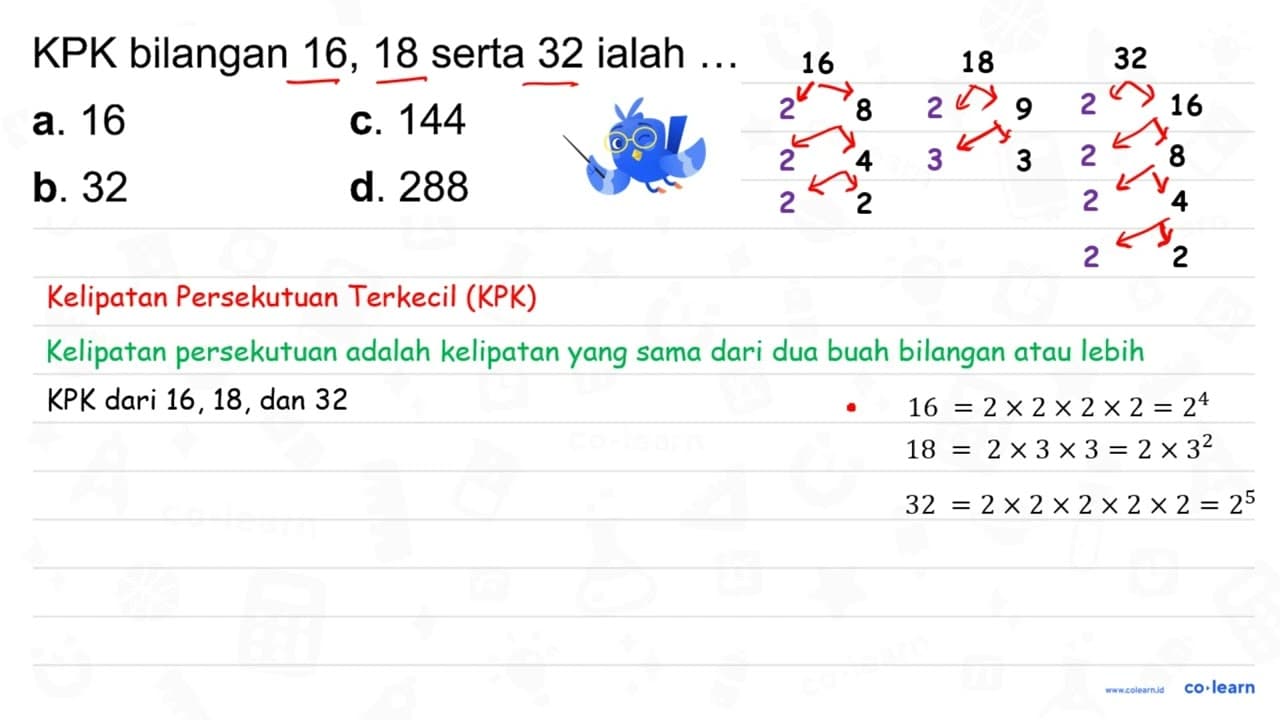 KPK bilangan 16,18 serta 32 ialah ... a. 16 c. 144 b. 32 d.