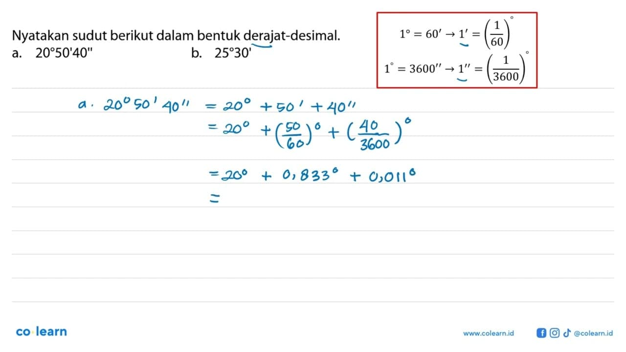 Nyatakan sudut berikut dalam bentuk derajat-desimal. a. 20
