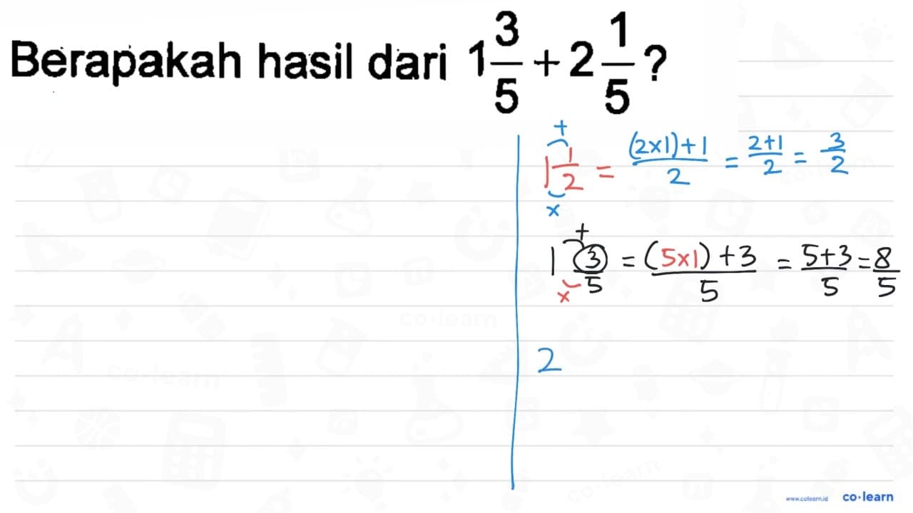 Berapakah hasil dari 1 3/5 + 2 1/5 ?