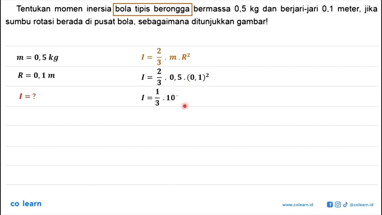 Tentukan momen inersia bola tipis berongga bermassa 0,5 kg