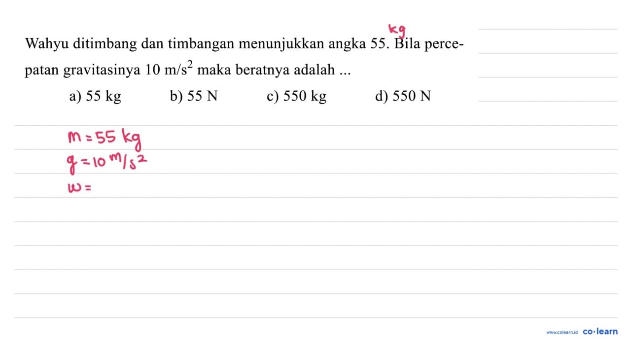 Wahyu ditimbang dan timbangan menunjukkan angka 55. Bila