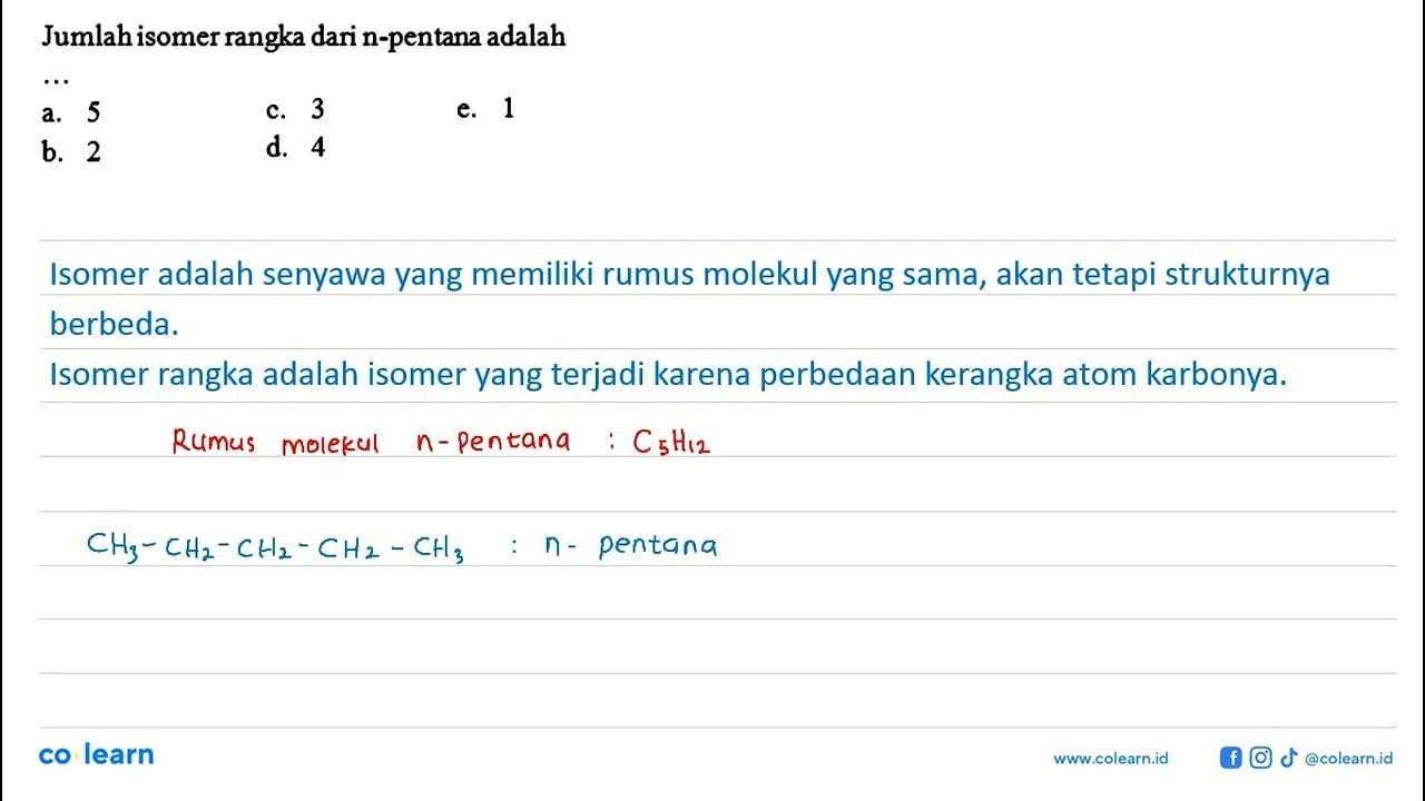 Jumlah isomer rangka dari n-pentana adalah ...