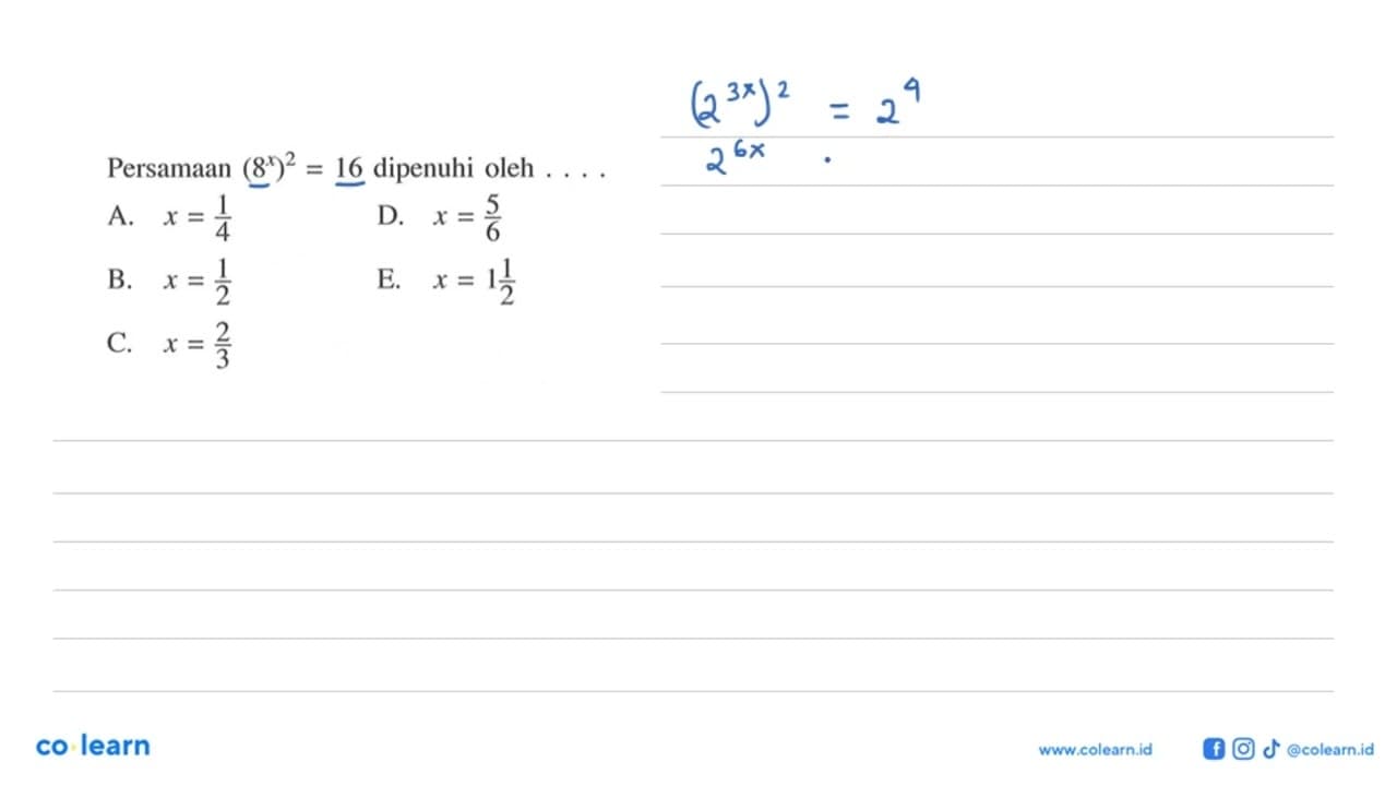 Persamaan (8^x)^2=16 dipenuhi oleh . . . .