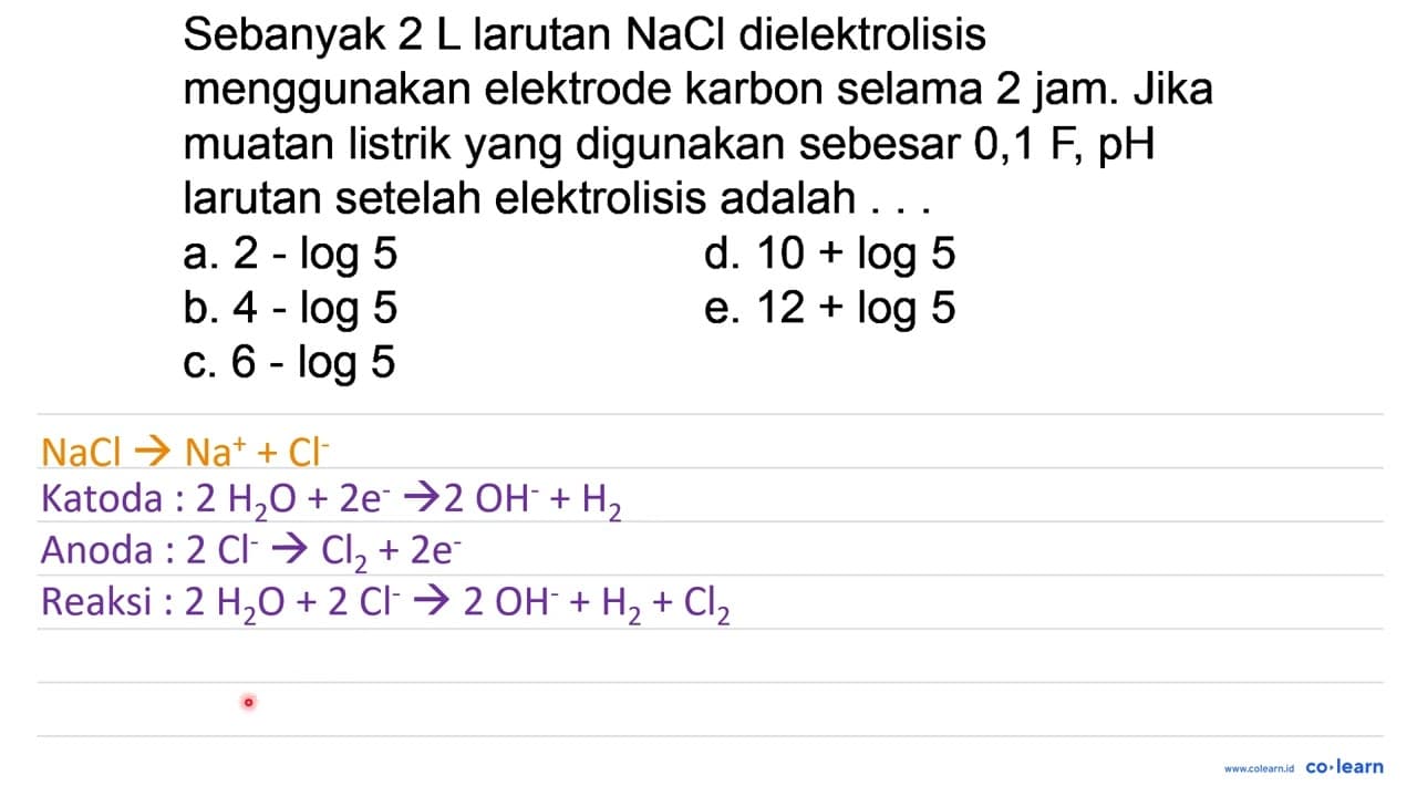 Sebanyak 2 L larutan NaCl dielektrolisis menggunakan