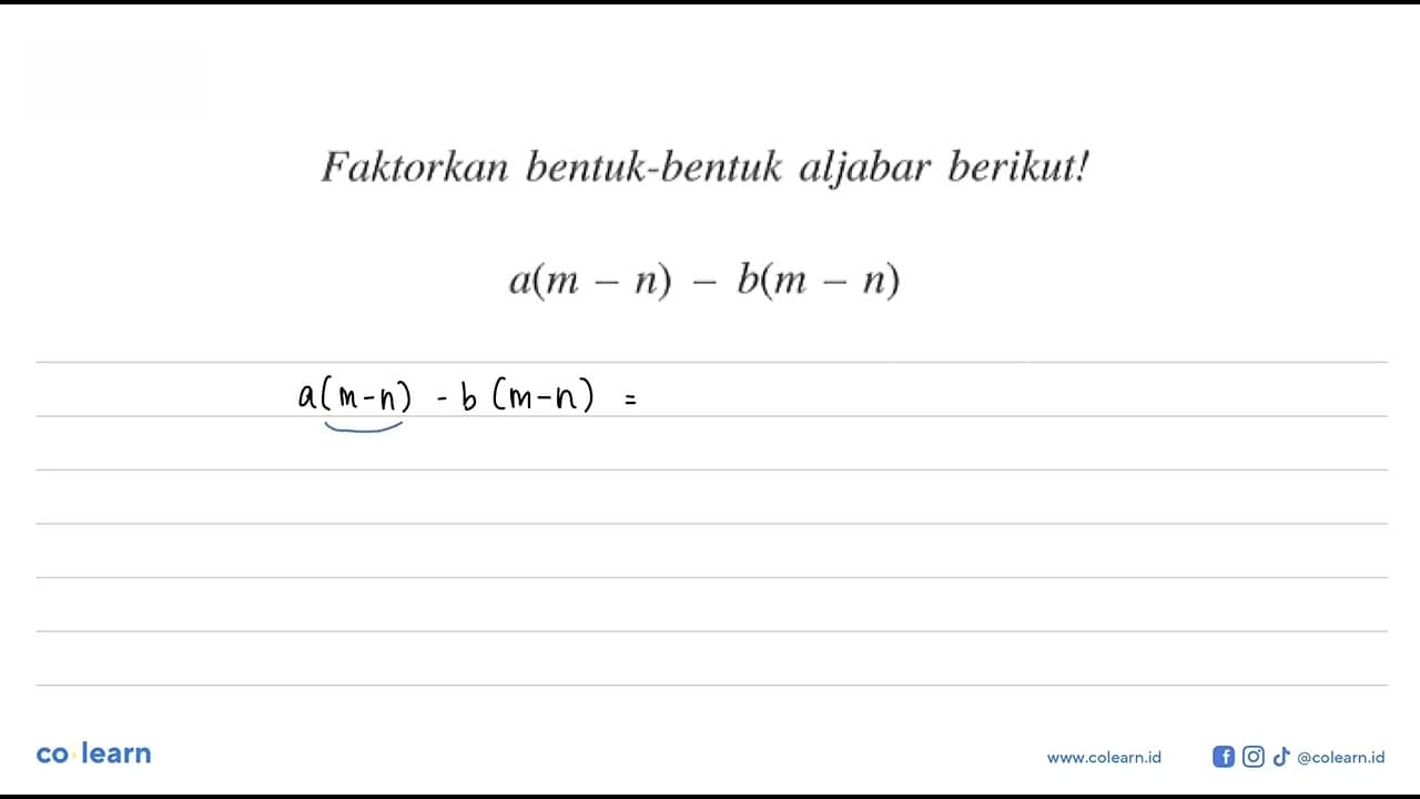 Faktorkan bentuk-bentuk aljabar berikut! a(m - n) - b(m -