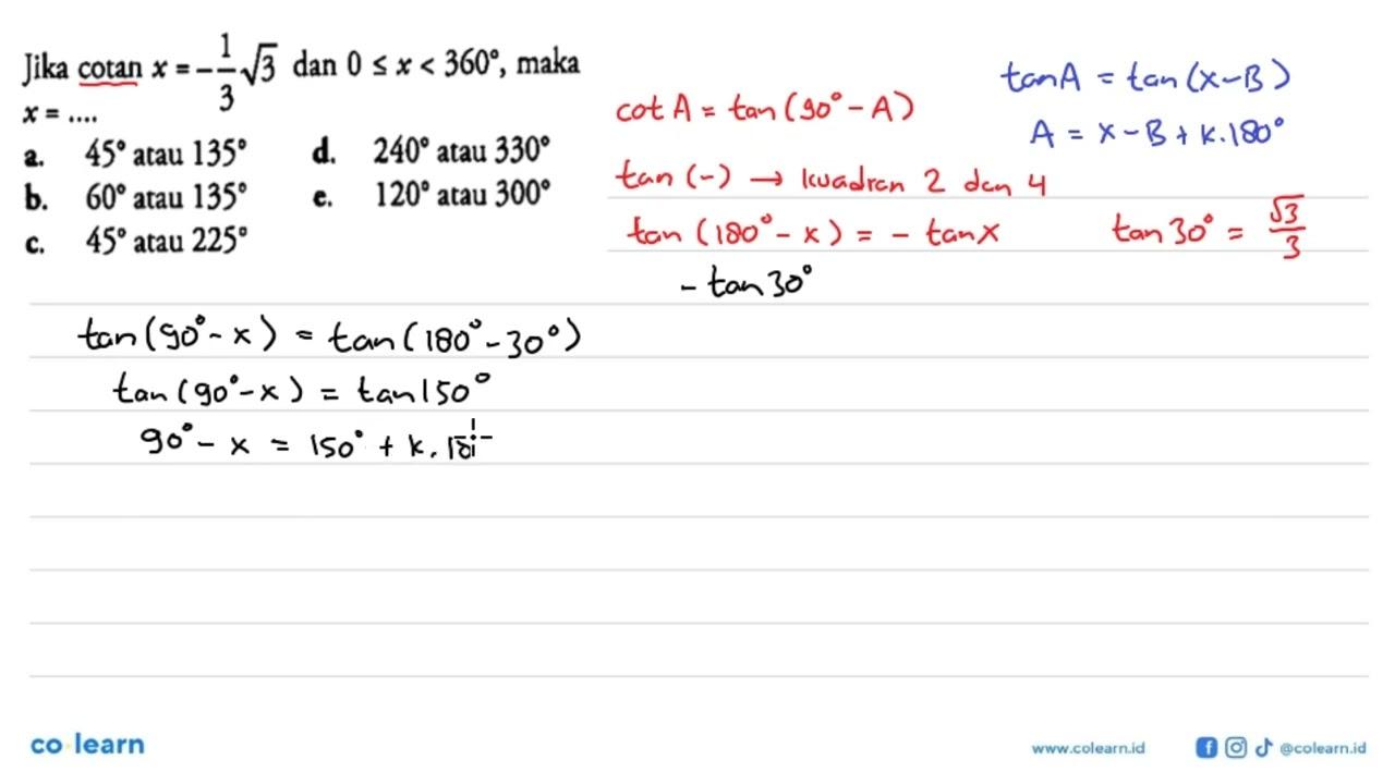 Jika cotan x=-1/3 akar(3) dan 0<=x<360 , maka x=...