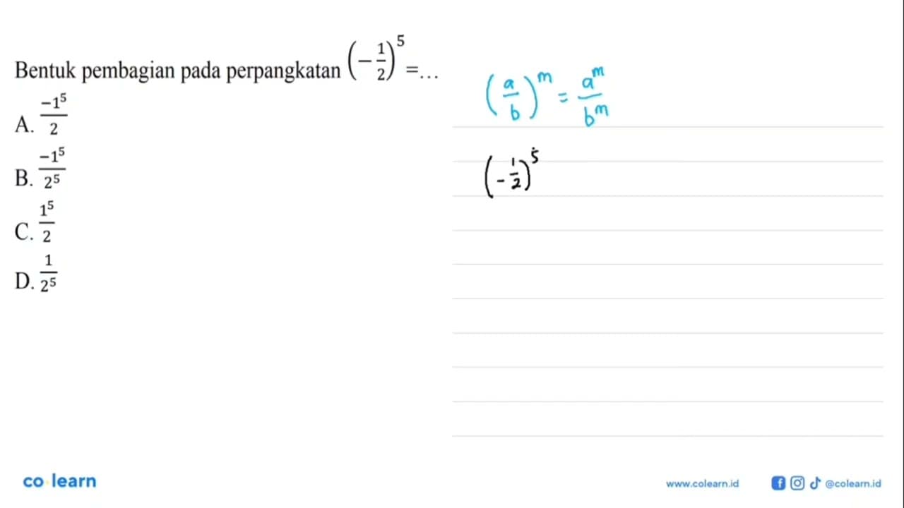 Bentuk pembagian pada perpangkatan (-1/2)^5= ... a.-1^5/2