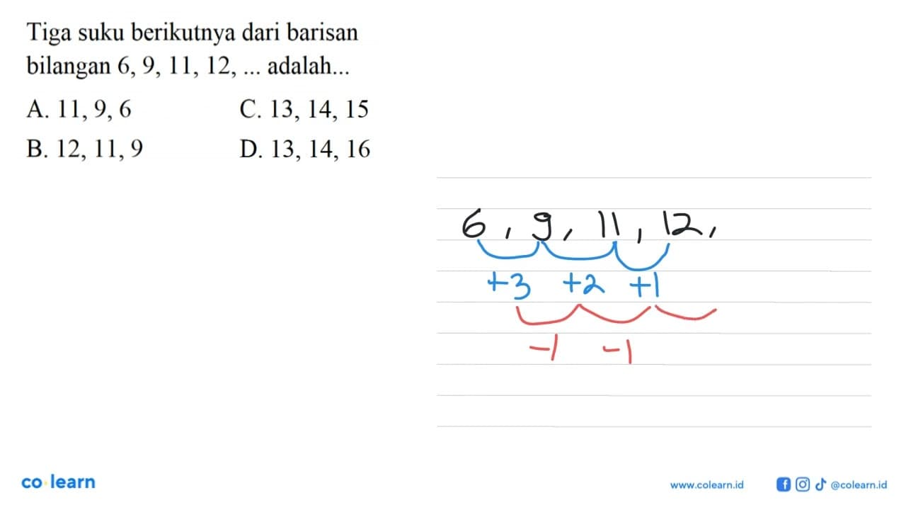 Tiga suku berikutnya dari barisan bilangan 6, 9, 11, 12,