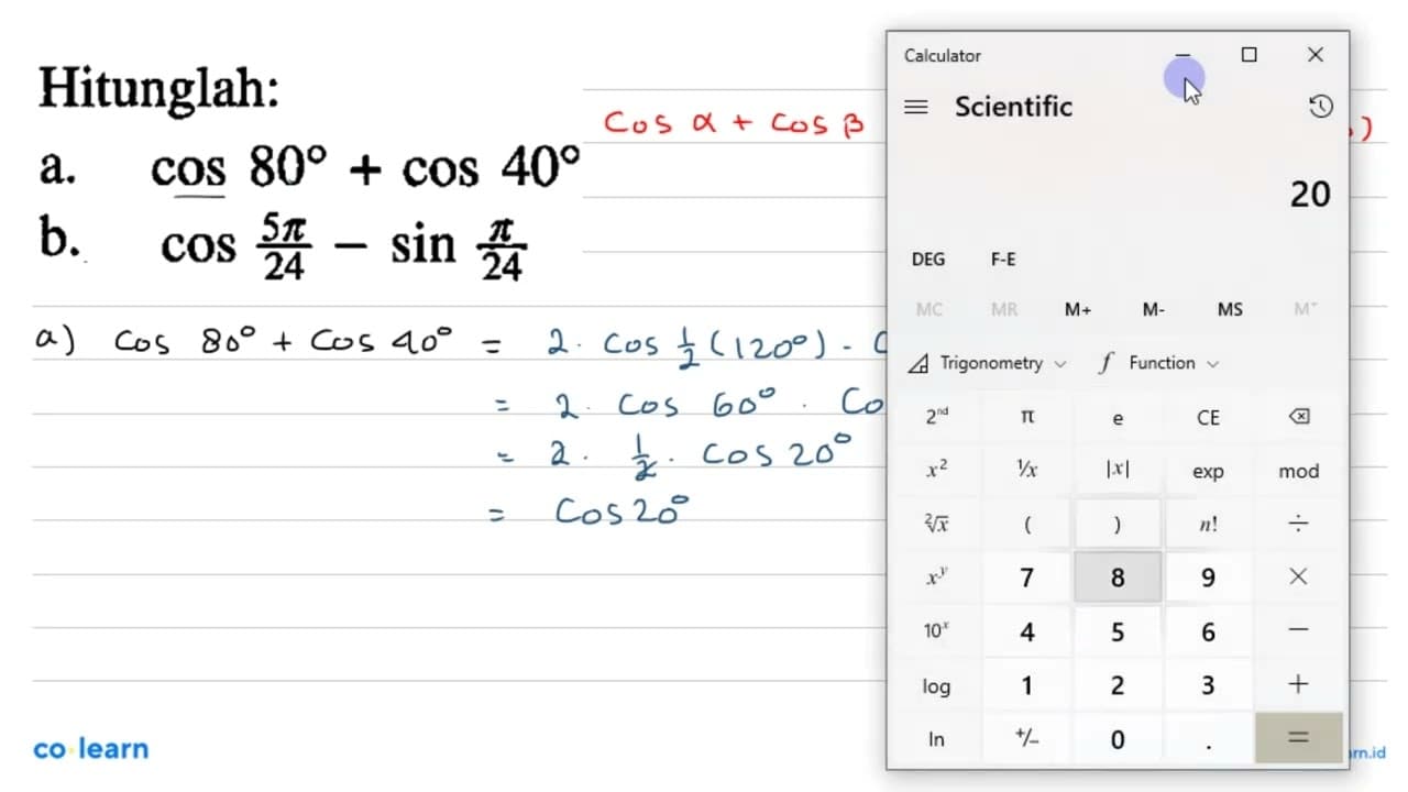 Hitunglah: a. cos 80+cos 40 b. cos (5 pi/24)-sin (pi/24)