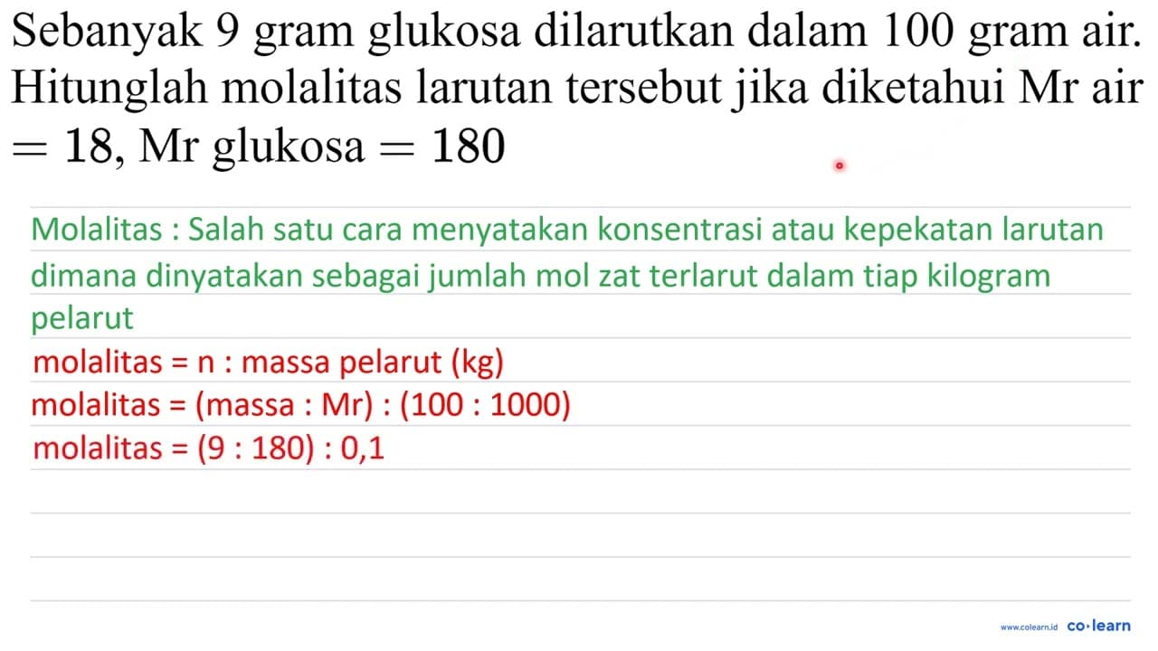 Sebanyak 9 gram glukosa dilarutkan dalam 100 gram air.