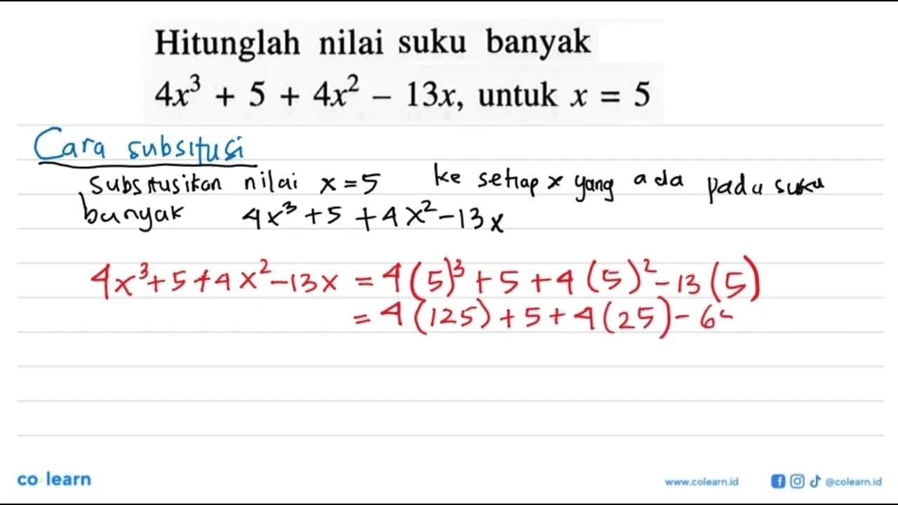 Hitunglah nilai suku banyak 4x^3+5+4x^2-13x, untuk x=5