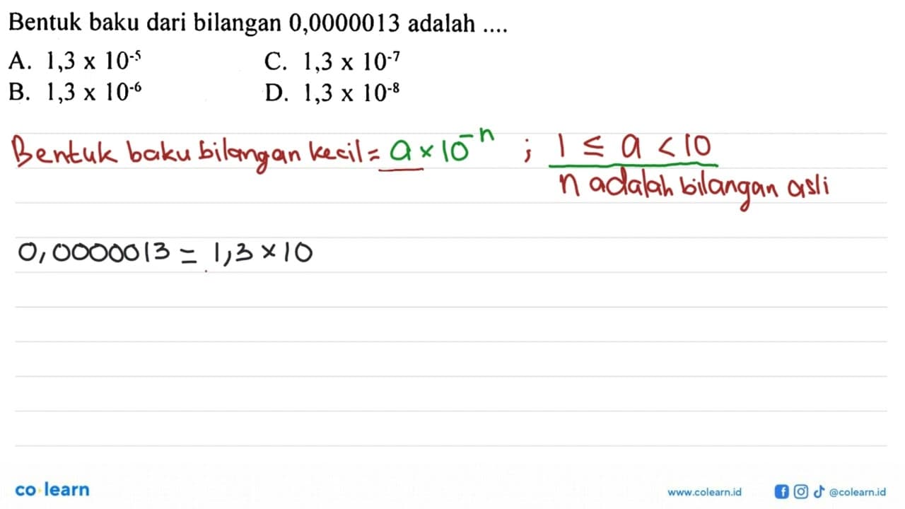 Bentuk baku dari bilangan 0,0000013 adalah ....