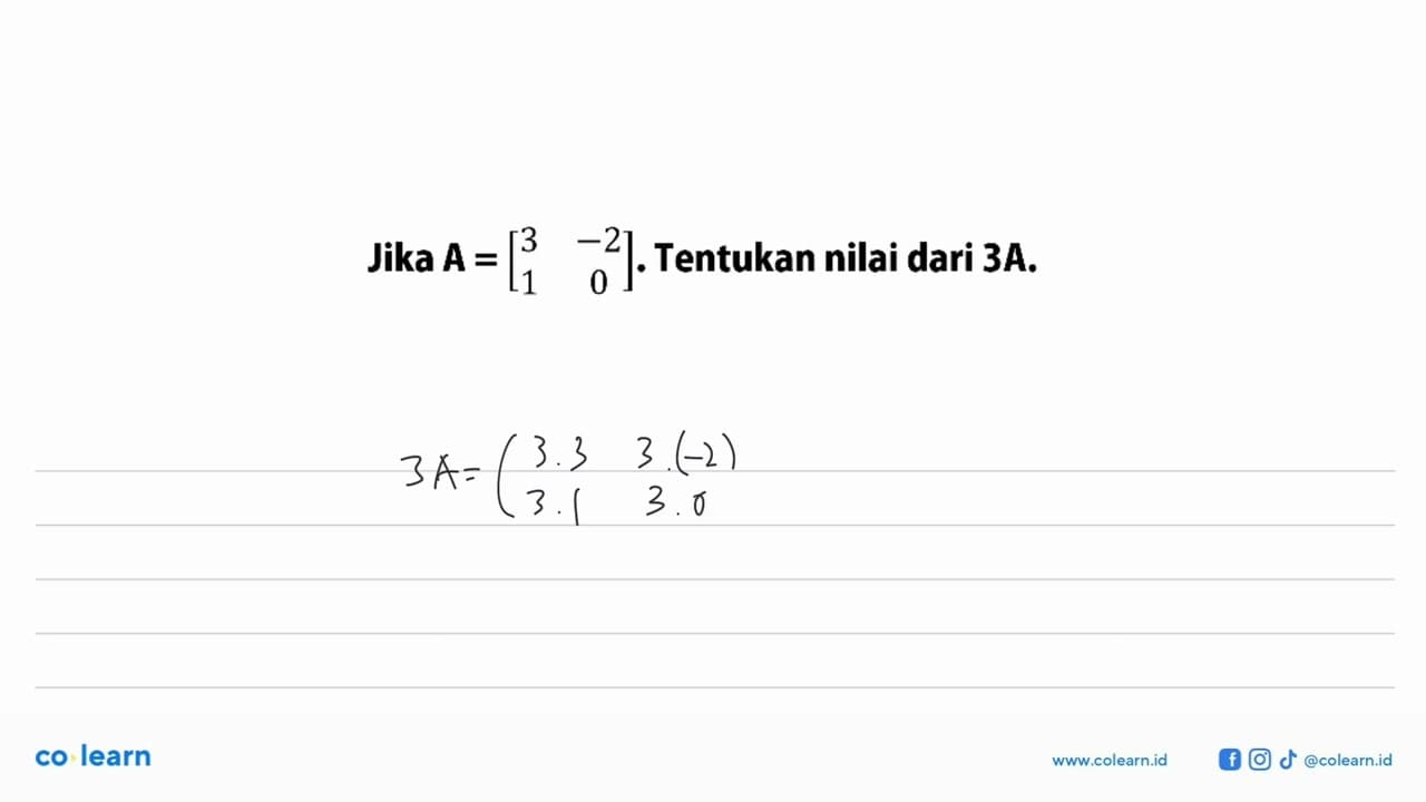 Jika A=[3 -2 1 0]. Tentukan nilai dari 3A.