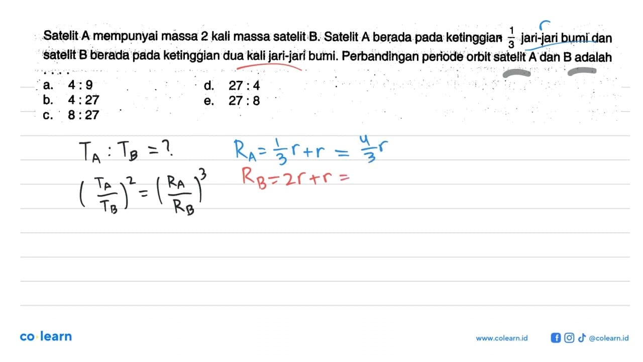 Satelit A mempunyai massa 2 kali massa satelit B. Satelit A