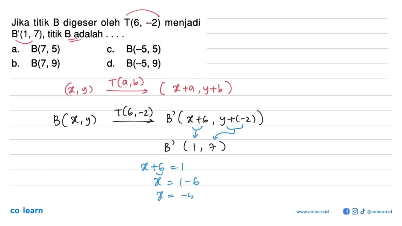 Jika titik B digeser oleh T(6,-2) menjadi B'(1,7), titik B