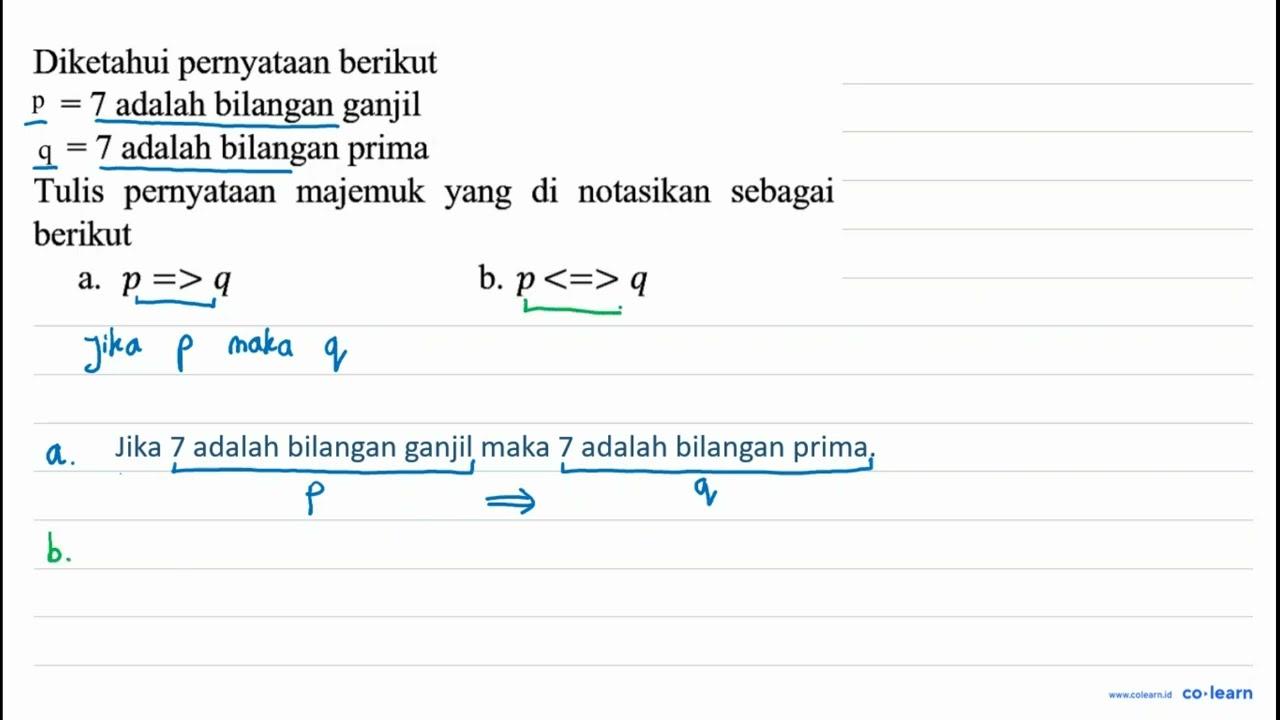 Diketahui pernyataan berikut P=7 adalah bilangan ganjil Q=7