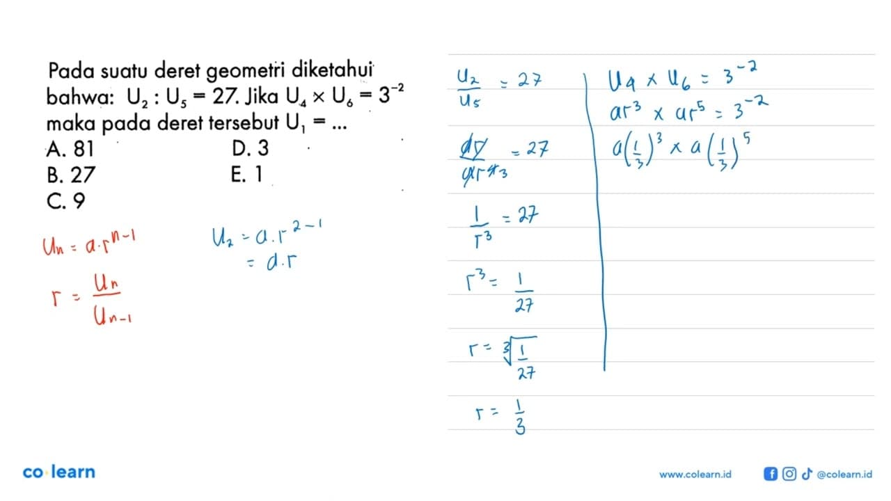 Pada suatu deret geometri diketahui bahwa: U2: U5=27. Jika