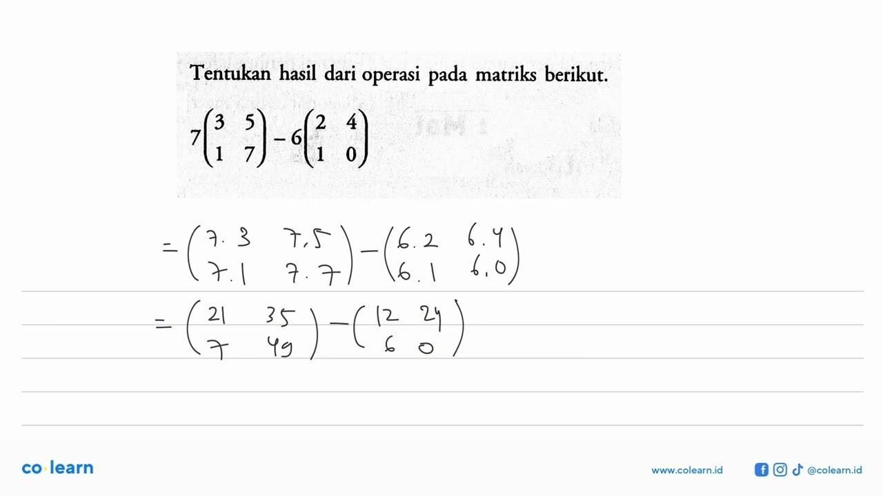 Tentukan hasil dari operasi pada matriks berikut. 7(3 5 1