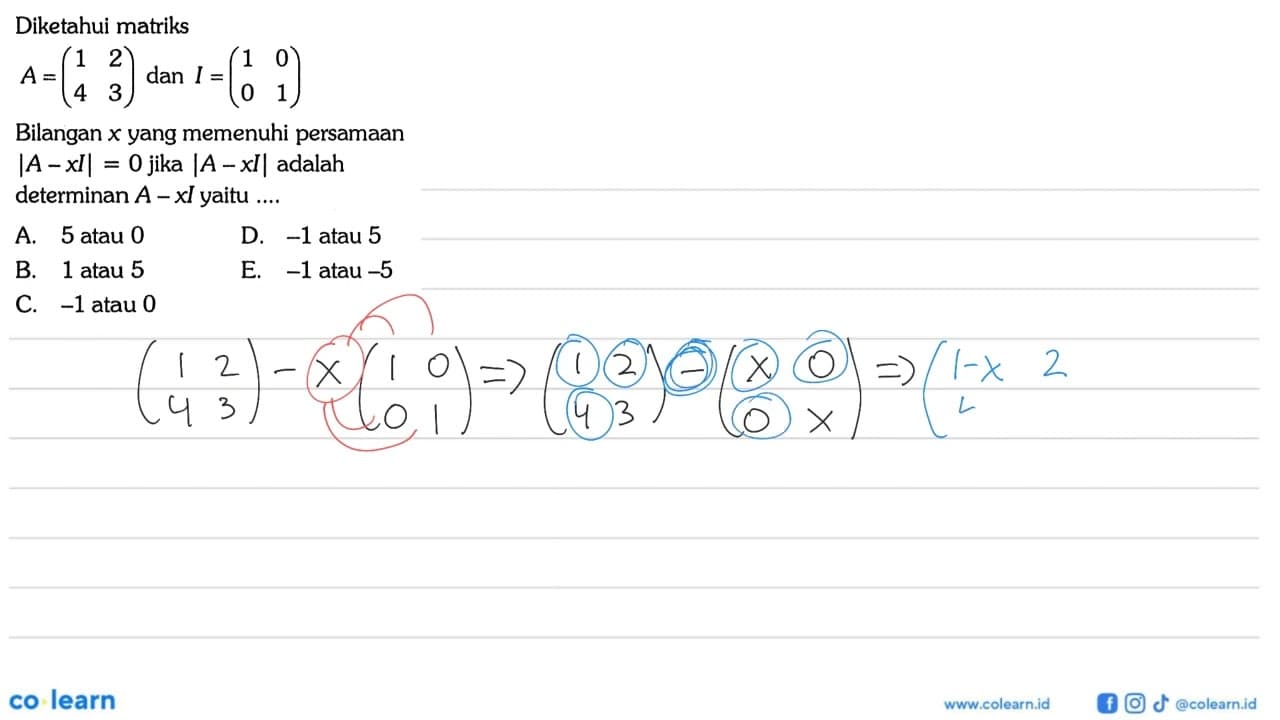 Diketahui matriks A=(1 2 4 3) dan I=(1 0 0 1) Bilangan x