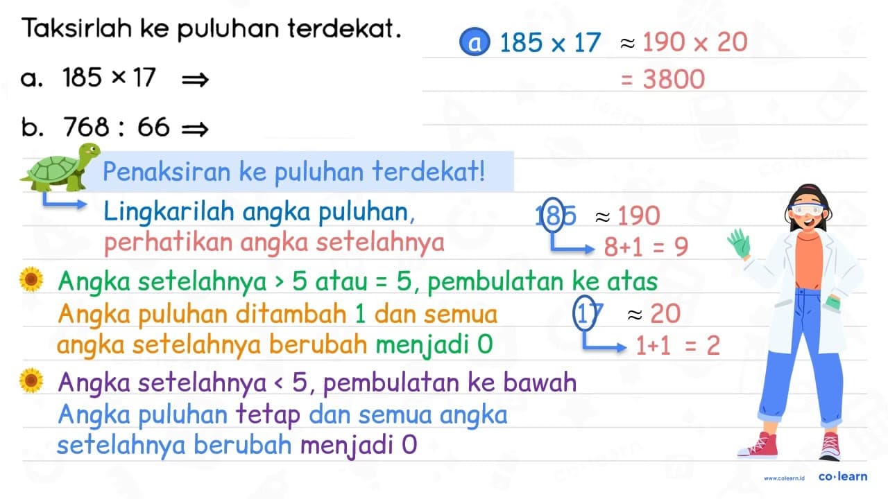 Taksirlah ke puluhan terdekat. a. 185 x 17 -> b. 768: 66 ->