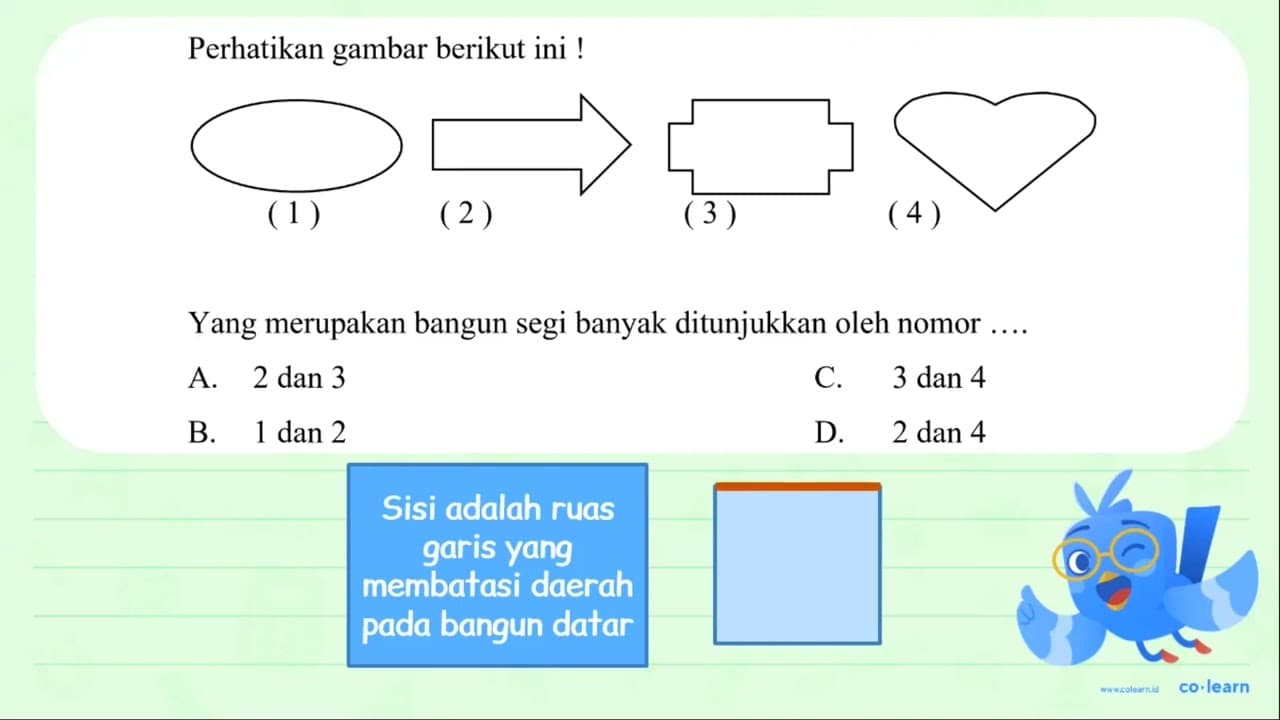 Perhatikan gambar berikut ini ! Yang merupakan bangun segi