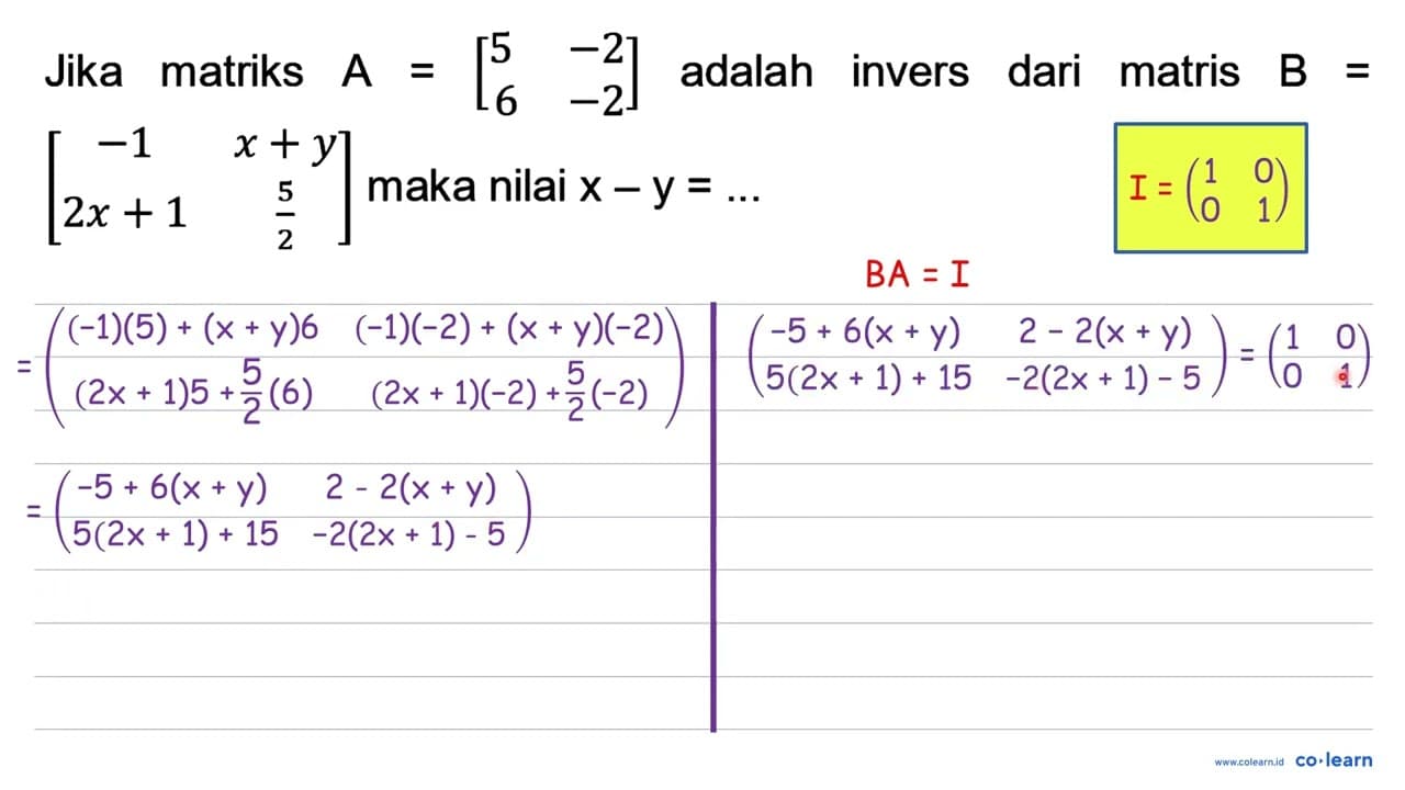 Jika matriks A=[5 -2 6 -2] adalah invers dari matris B= [-1