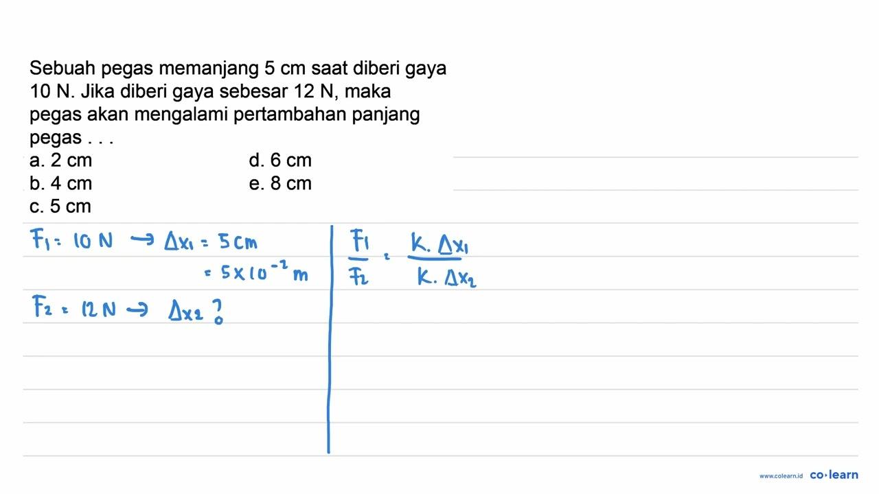 Sebuah pegas memanjang 5 cm saat diberi gaya 10 N. Jika