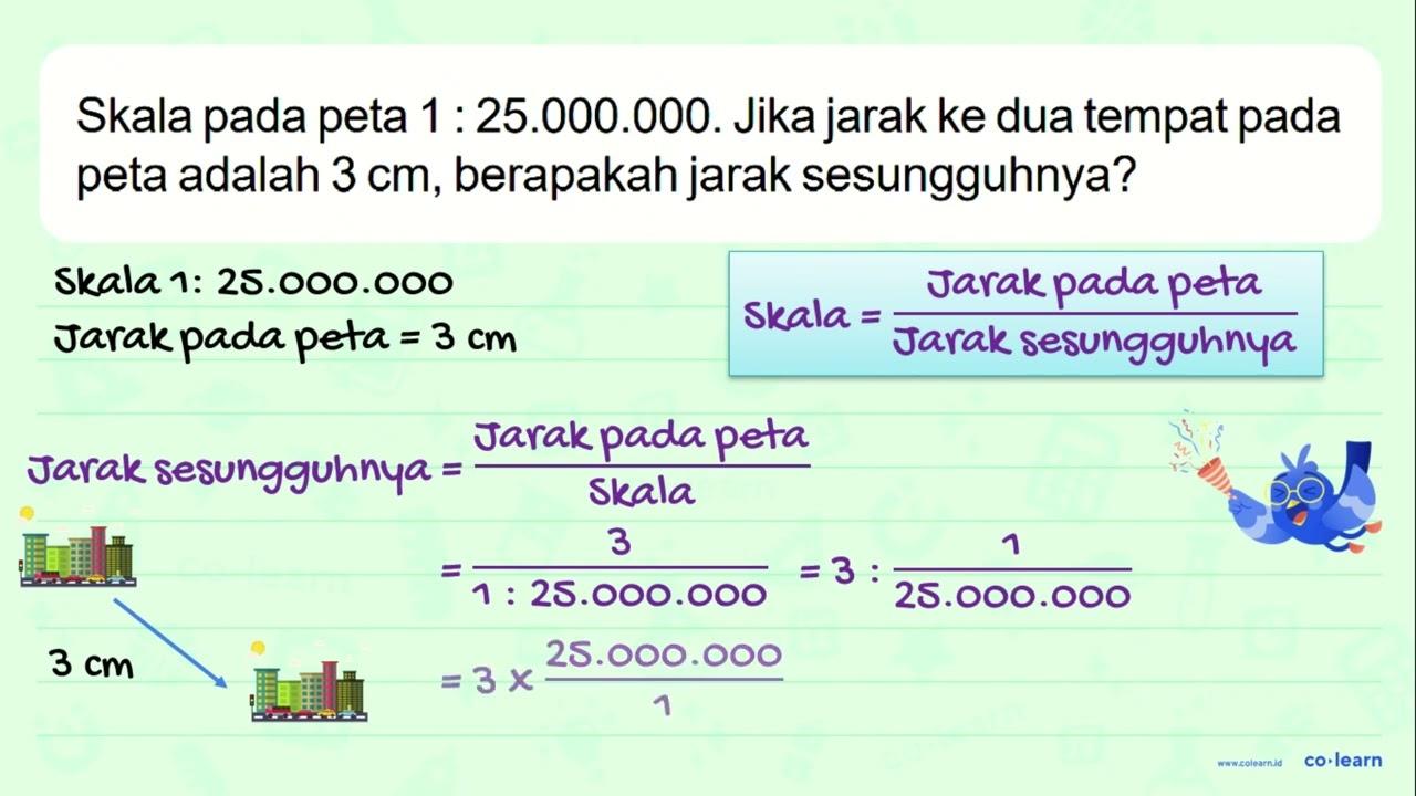 Skala pada peta 1 : 25.000.000. Jika jarak ke dua tempat