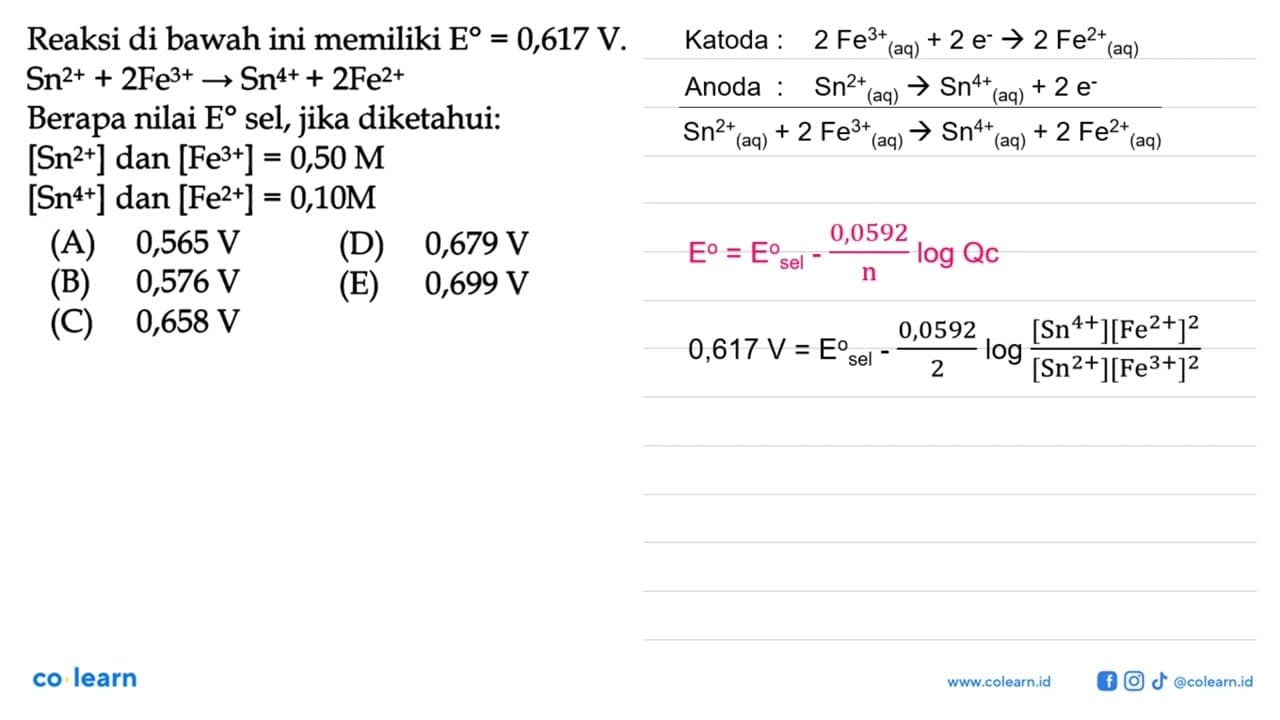 Reaksi di bawah ini memiliki E=0,617 V. Sn^(2+) + 2 Fe^(3+)