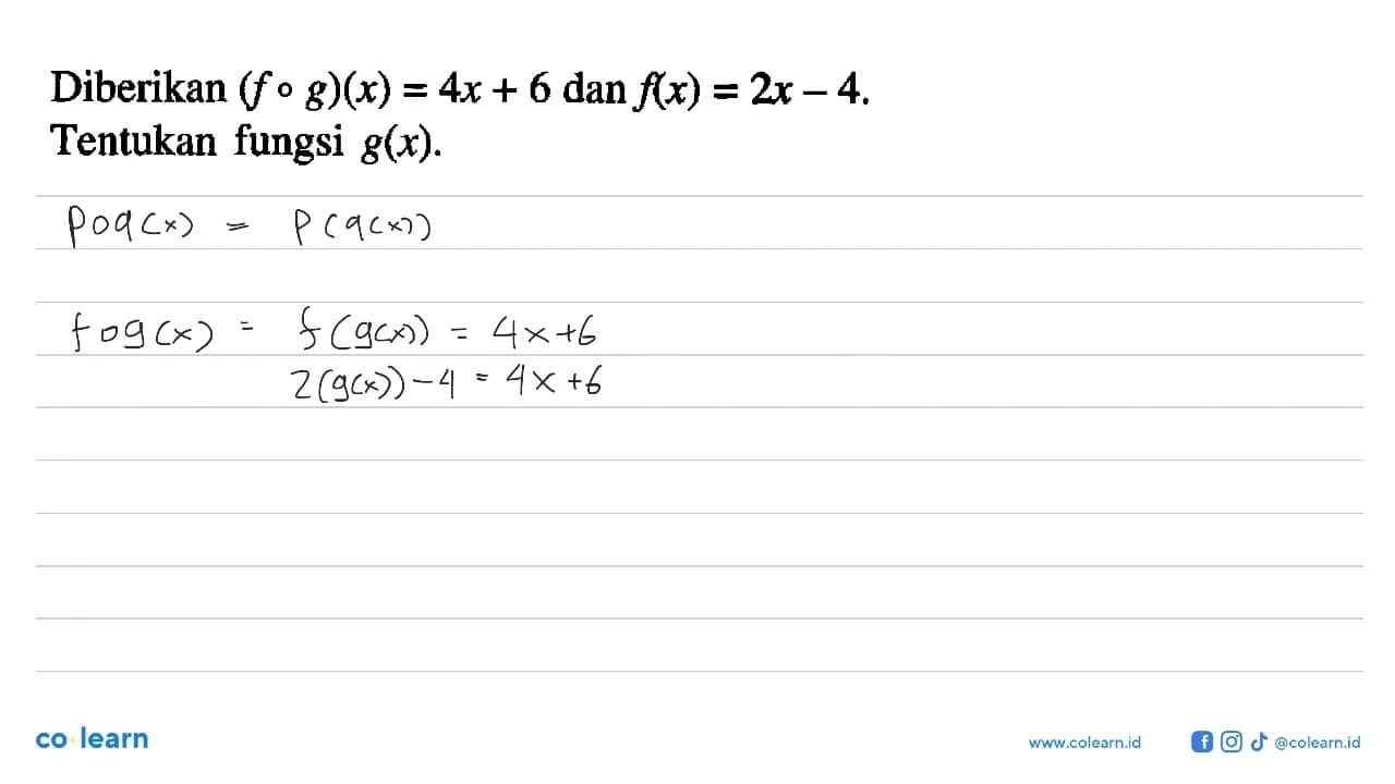Diberikan (f o g)(x)=4 x+6 dan f(x)=2 x-4. Tentukan fungsi