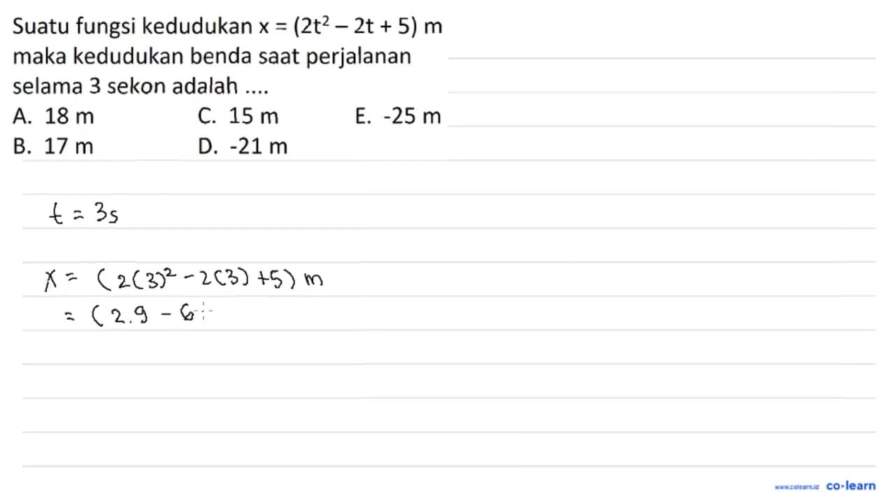 Suatu fungsi kedudukan x = (2t^2 - 2t + 5) m maka kedudukan