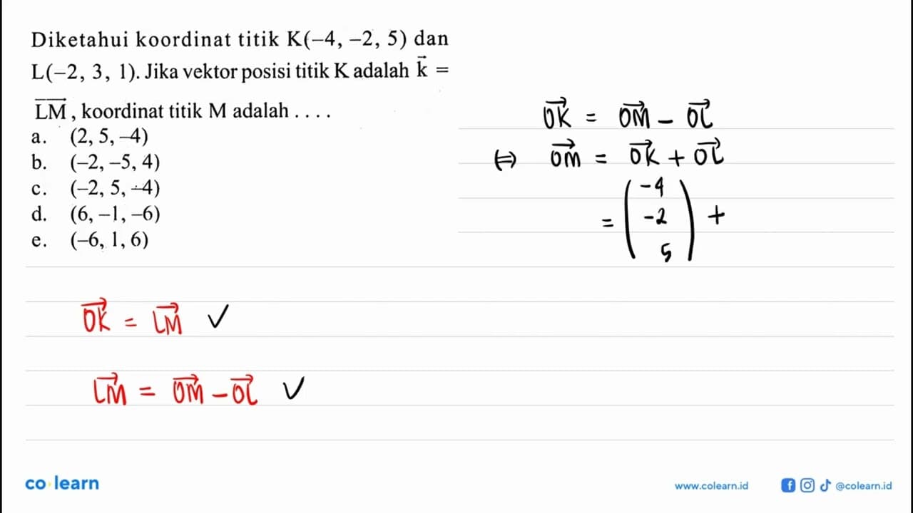 Diketahui koordinat titik K(-4,-2,5) dan L(-2,3,1). Jika