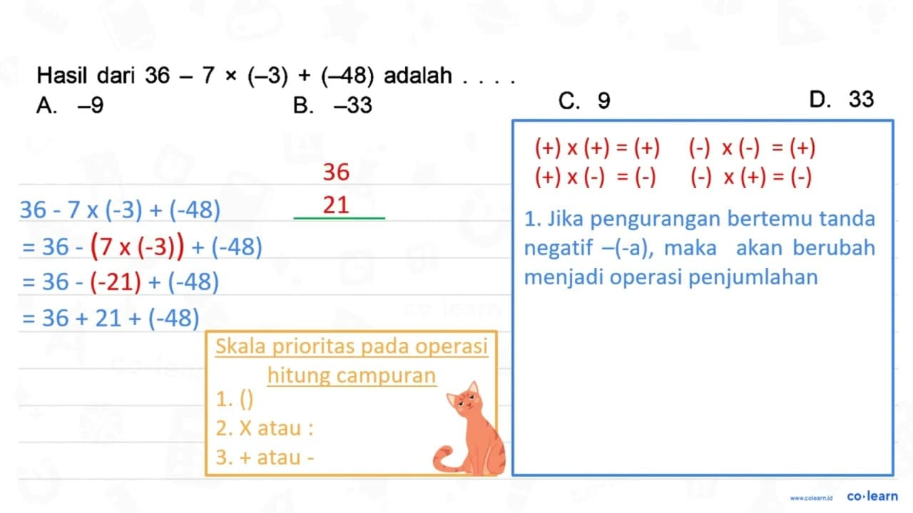Hasil dari 36-7 x(-3)+(-48) adalah ... A. -9 B. -33 C. 9 D.