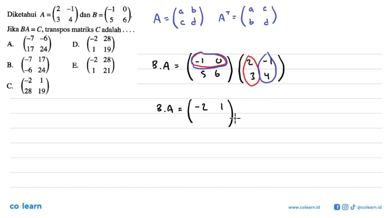 Diketahui A = (2 -1 3 4) dan B = (-1 0 5 6). Jika BA=C,